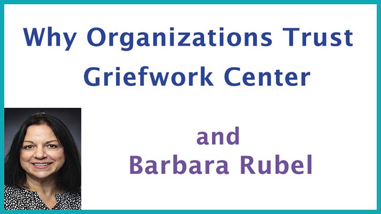 organizations trust Griefwork Center's Barbara Rubel