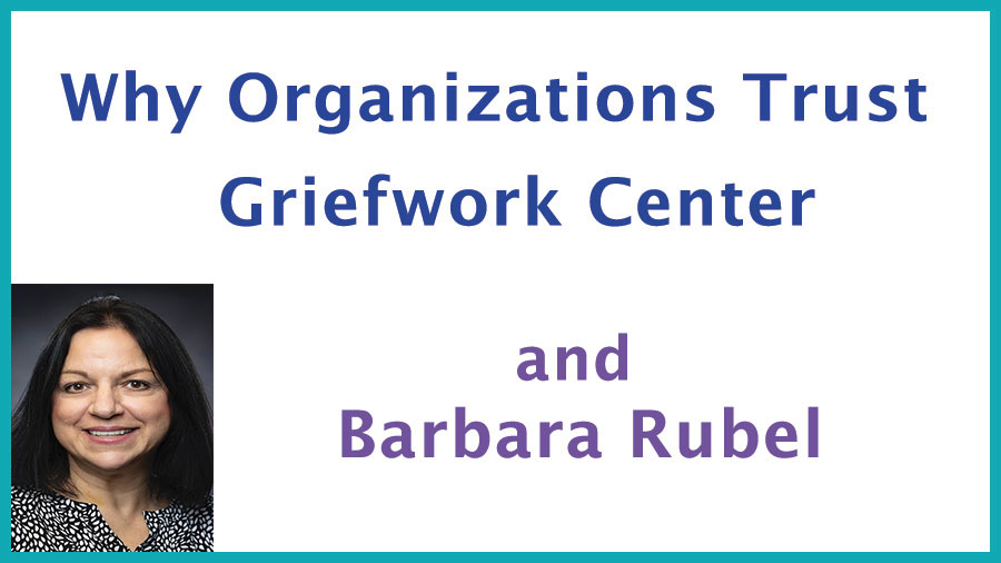 organizations trust Griefwork Center's Barbara Rubel